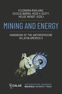 Mining and Energy - Handbook of the Anthropocene in Latin America V by Rohland, Eleonora