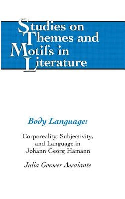 Body Language: Corporeality, Subjectivity, and Language in Johann Georg Hamann by Daemmrich, Horst