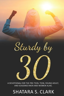 Sturdy by 30: A devotional for the pre-teen, teen, young adult, and seasoned women and men alike! by Gibbs, Leterrica