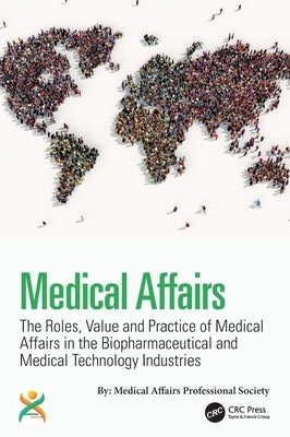 Medical Affairs: The Roles, Value and Practice of Medical Affairs in the Biopharmaceutical and Medical Technology Industries by Shepard, Kirk V.