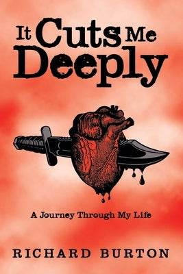 It Cuts Me Deeply: A Journey Through My Life by Burton, Richard