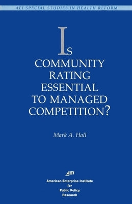 Is Community Rating Essential to Managed Competition? by Hall, Mark A.