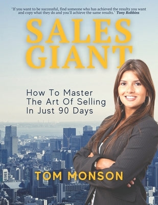 Sales Giant: How to master the art of selling in just 90 days by Monson, Thomas N.