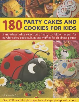 180 Party Cakes and Cookies for Kids: A Mouthwatering Selection of Easy-To-Follow Recipes for Novelty Cakes, Cookies, Buns and Muffins for Children's by Day, Martha