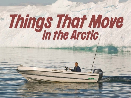Things That Move in the Arctic: English Edition by Arvaaq Press