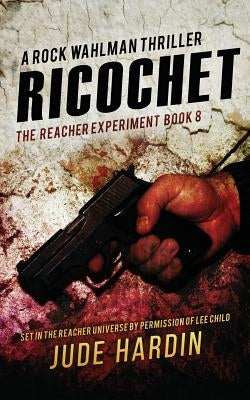 Ricochet: The Reacher Experiment Book 8 by Hardin, Jude
