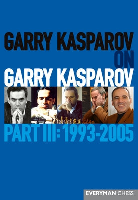 Garry Kasparov on Garry Kasparov, Part 3 by Kasparov, Garry