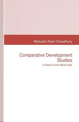 Comparative Development Studies: In Search of the World View by Choudhury, Masudul Alam