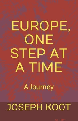 Europe, One Step at a Time: A Journey by Koot, Joseph