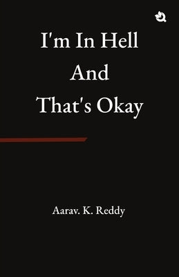 I'm in Hell and That's Okay by Reddy, Aarav K.