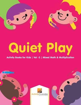 Quiet Play: Activity Books for Kids Vol -3 Mixed Math & Multiplication by Activity Crusades