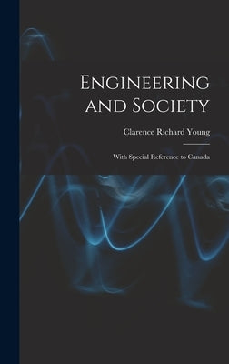 Engineering and Society: With Special Reference to Canada by Young, Clarence Richard 1879-