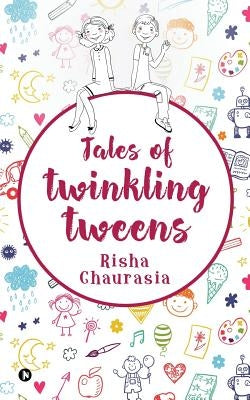 Tales of Twinkling Tweens by Risha Chaurasia