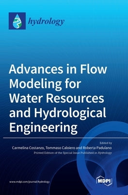 Advances in Flow Modeling for Water Resources and Hydrological Engineering by Costanzo, Carmelina