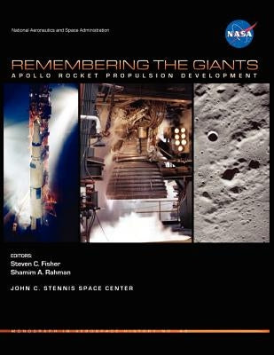 Remembering the Giants: Apollo Rocket Propulsion Development (NASA Monographs in Aerospace History series, number 45) by Fisher, Steven C.