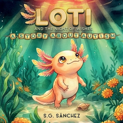 Loti and the Night of Wishes: A Story About Autism by Sánchez, S. G.