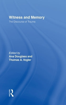 Witness and Memory: The Discourse of Trauma by Douglass, Ana