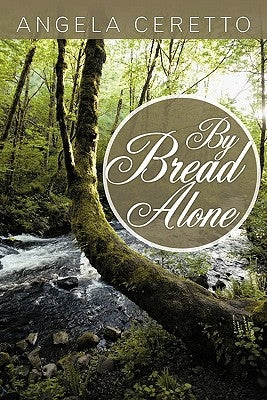 By Bread Alone by Ceretto, Angela