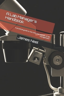 A Lab Manager's Handbook: A practical guide to the informal aspects of lab management by Neel, James