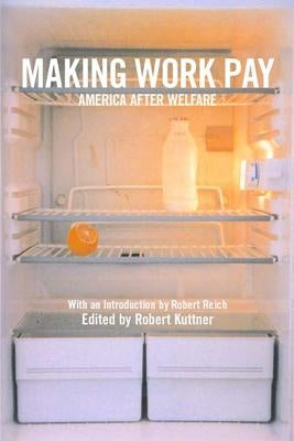 Making Work Pay: America After Welfare by Kuttner, Robert