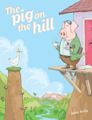 The Pig on the Hill by Kelly, John