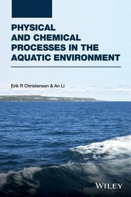 Physical and Chemical Processes in the Aquatic Environment by Christensen, Erik R.