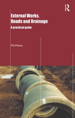External Works, Roads and Drainage: A Practical Guide by Pitman, Phil