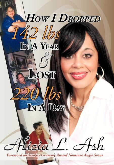 How I Dropped 142 Lbs in a Year & Lost 220 Lbs in a Day by Ash, Alicia L.