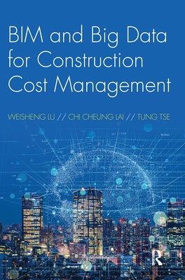 BIM and Big Data for Construction Cost Management by Lu, Weisheng