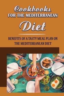 Cookbooks For The Mediterranean Diet: Benefits Of A Tasty Meal Plan On The Mediterranean Diet by Gaisford, Gudrun