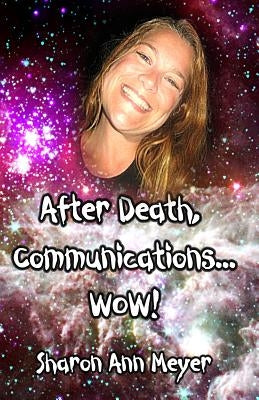 After Death, Communications...WOW! by Sam