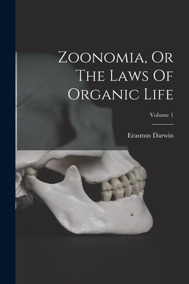 Zoonomia, Or The Laws Of Organic Life; Volume 1 by Darwin, Erasmus