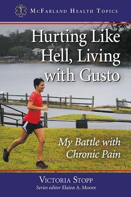 Hurting Like Hell, Living with Gusto: My Battle with Chronic Pain by Stopp, Victoria