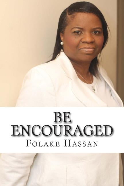 Be Encouraged: Speak The Word of God by Hassan, Folake