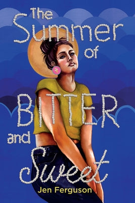 The Summer of Bitter and Sweet by Ferguson, Jen