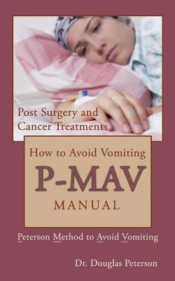 How to Avoid Vomiting: P-MAV Manual: Peterson Method to Avoid Vomiting by Peterson, Douglas