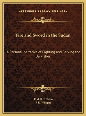 Fire and Sword in the Sudan: A Personal narrative of Fighting and Serving the Dervishes by Slatin, Rudolf C.