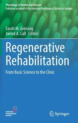 Regenerative Rehabilitation: From Basic Science to the Clinic by Greising, Sarah M.