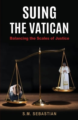 Suing the Vatican: Balancing the Scales of Justice by Sebastian, S. M.