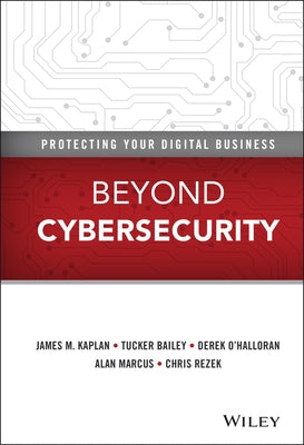 Beyond Cybersecurity: Protecting Your Digital Business by Kaplan, James M.