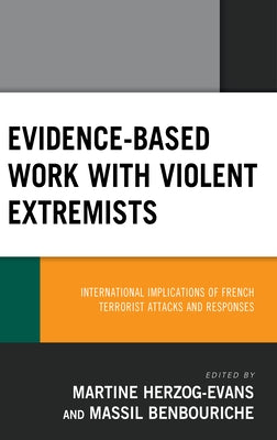 Evidence-Based Work with Violent Extremists: International Implications of French Terrorist Attacks and Responses by Evans, Martine