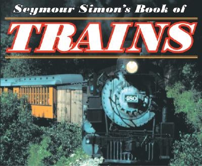 Seymour Simon's Book of Trains by Simon, Seymour
