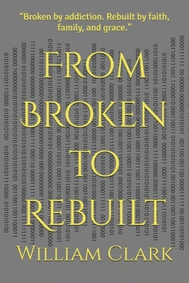 From Broken to Rebuilt by Clark, William, Jr.