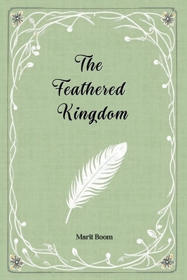 The Feathered Kingdom: A short tall tale by Boom, Marit