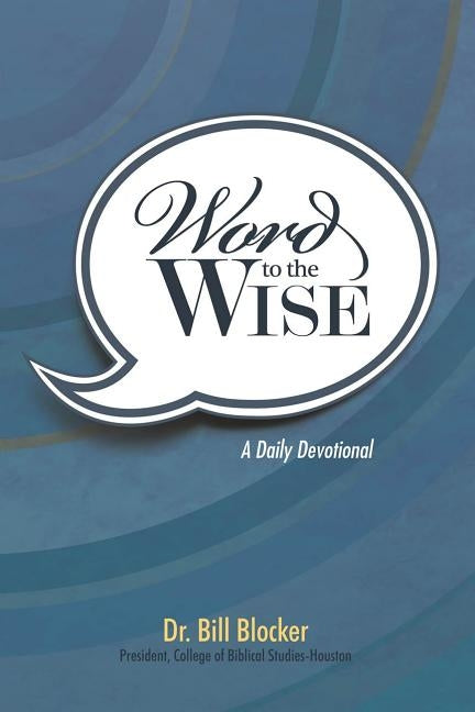 Word to the Wise: A Daily Devotional by Blocker, Bill