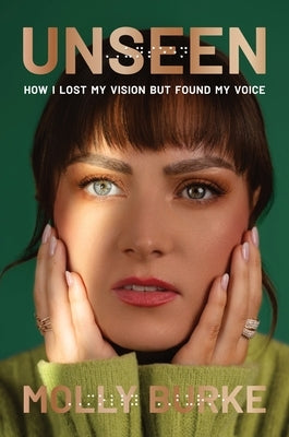 Unseen: How I Lost My Vision and Found My Voice by Burke, Molly
