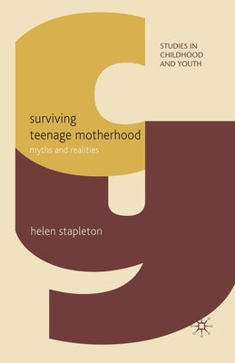 Surviving Teenage Motherhood: Myths and Realities by Stapleton, H.