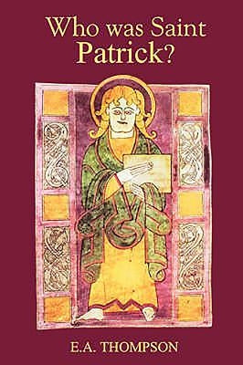Who Was St Patrick? by Thompson, E. a.
