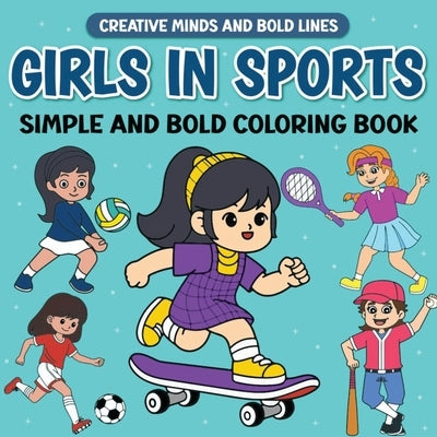 Girls In Sports Simple and Bold Coloring Book: Fun and Easy Coloring Pages of Girls Playing Sports by Wintersberger, Victoria