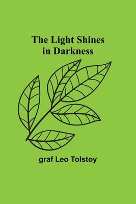 The Light Shines in Darkness by Leo Tolstoy, Graf